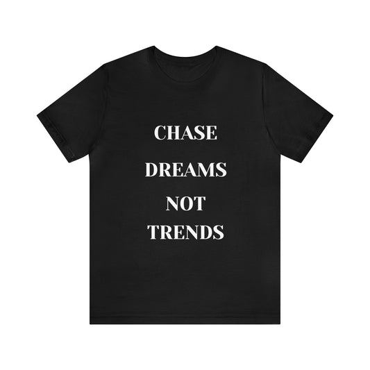 Unisex Jersey Short Sleeve Tee CHASE DREAMS NOT TRENDS