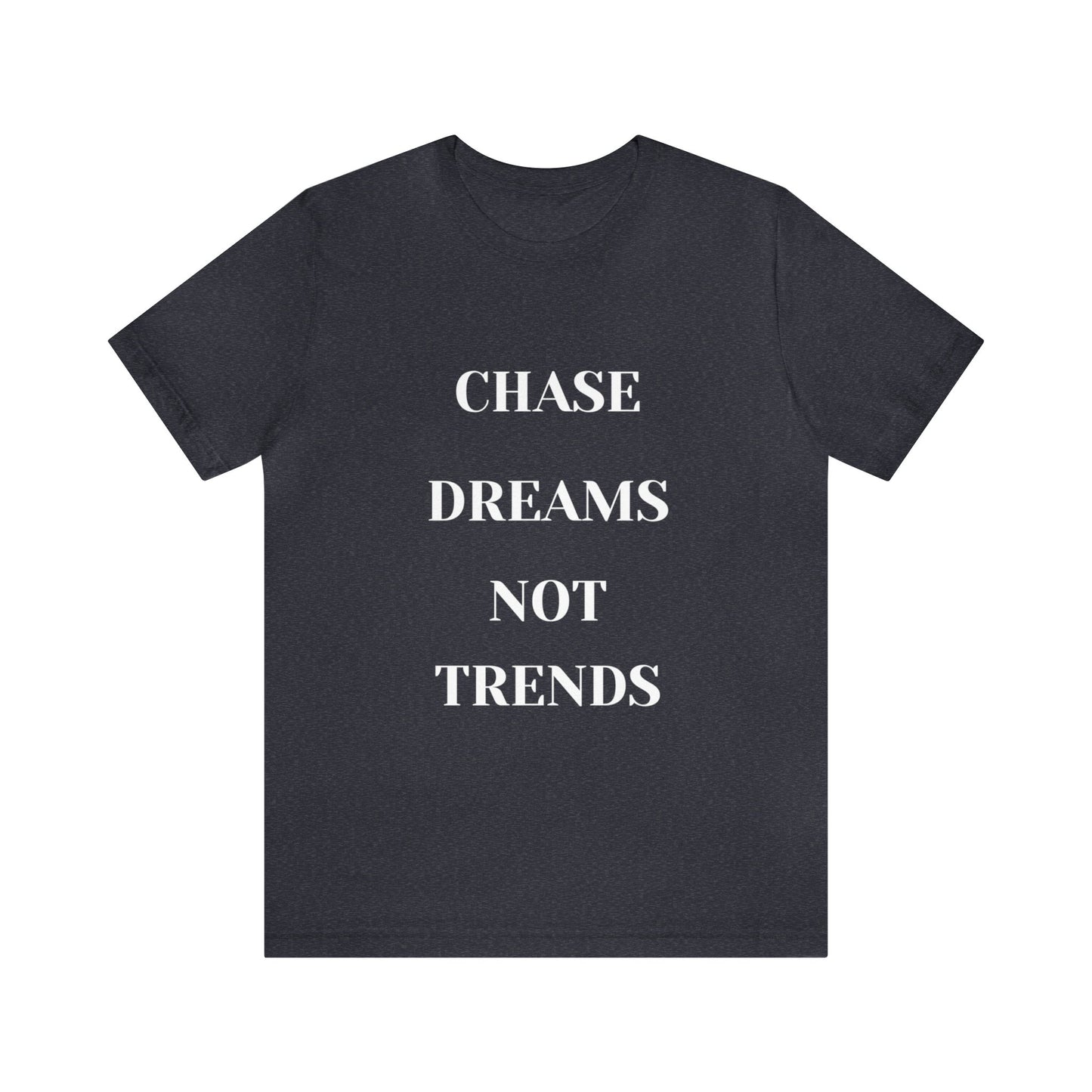 Unisex Jersey Short Sleeve Tee CHASE DREAMS NOT TRENDS