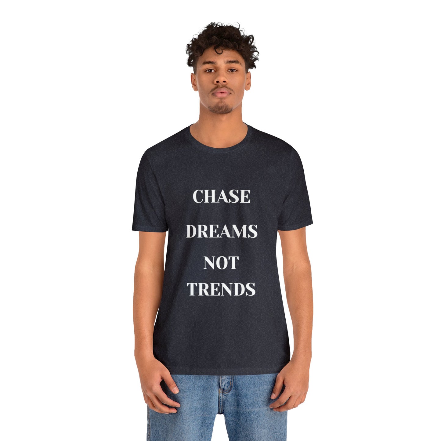 Unisex Jersey Short Sleeve Tee CHASE DREAMS NOT TRENDS