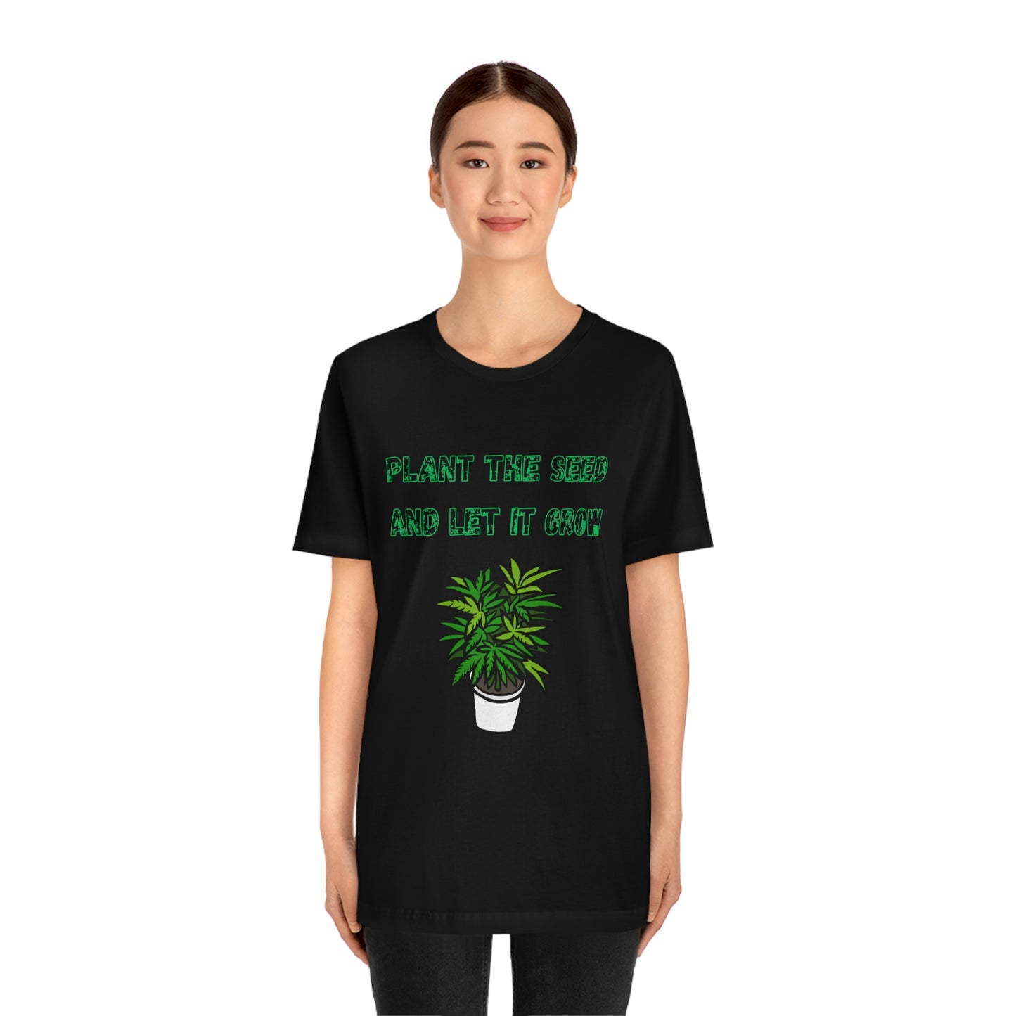 Unisex Jersey Short Sleeve Tee Plant The Seed And Let It Grow