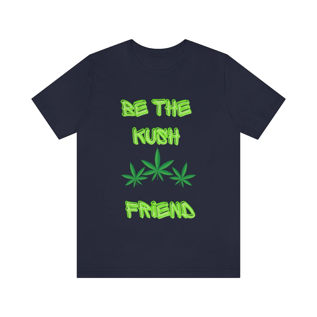 Unisex Jersey Short Sleeve Tee Be The Kush Friend