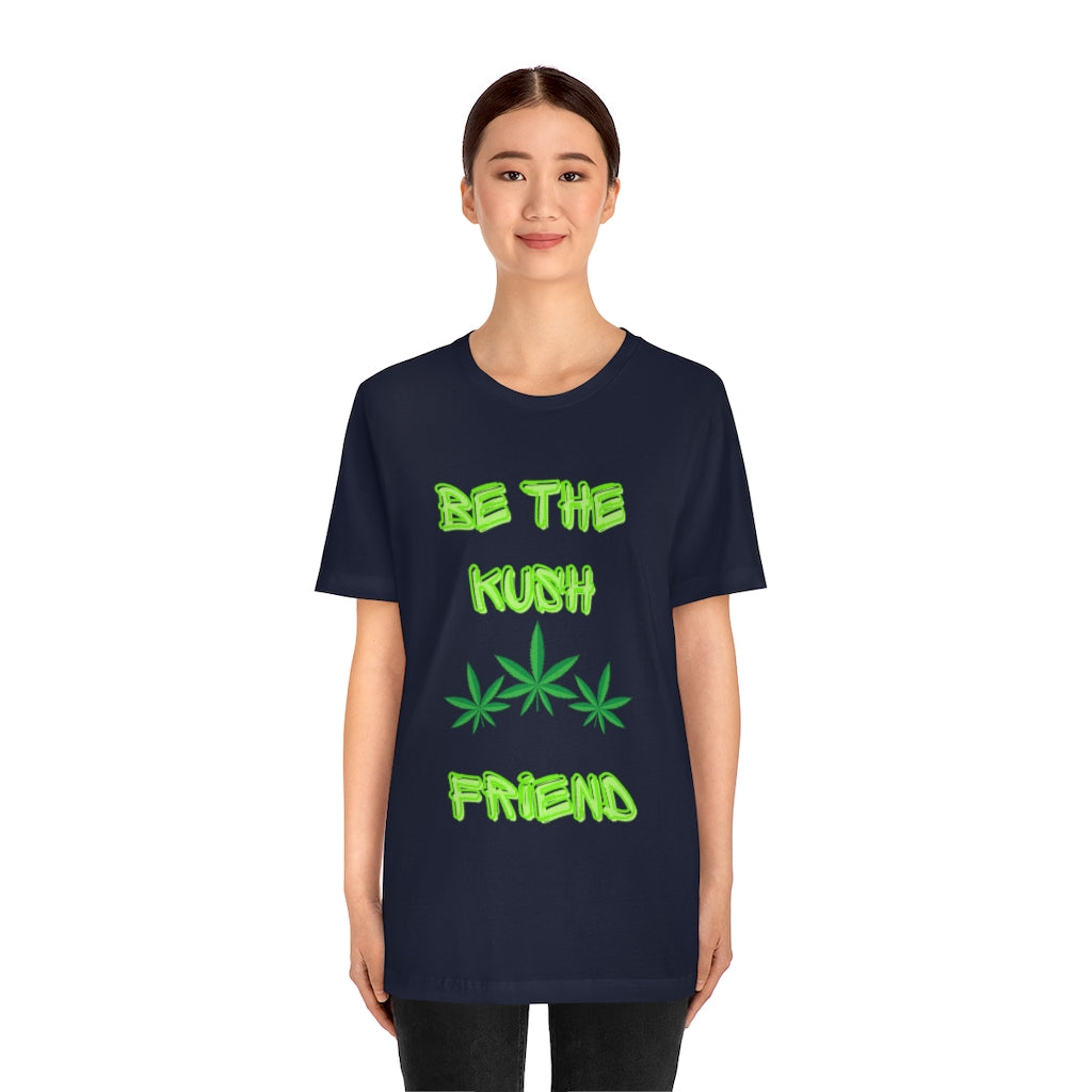 Unisex Jersey Short Sleeve Tee Be The Kush Friend