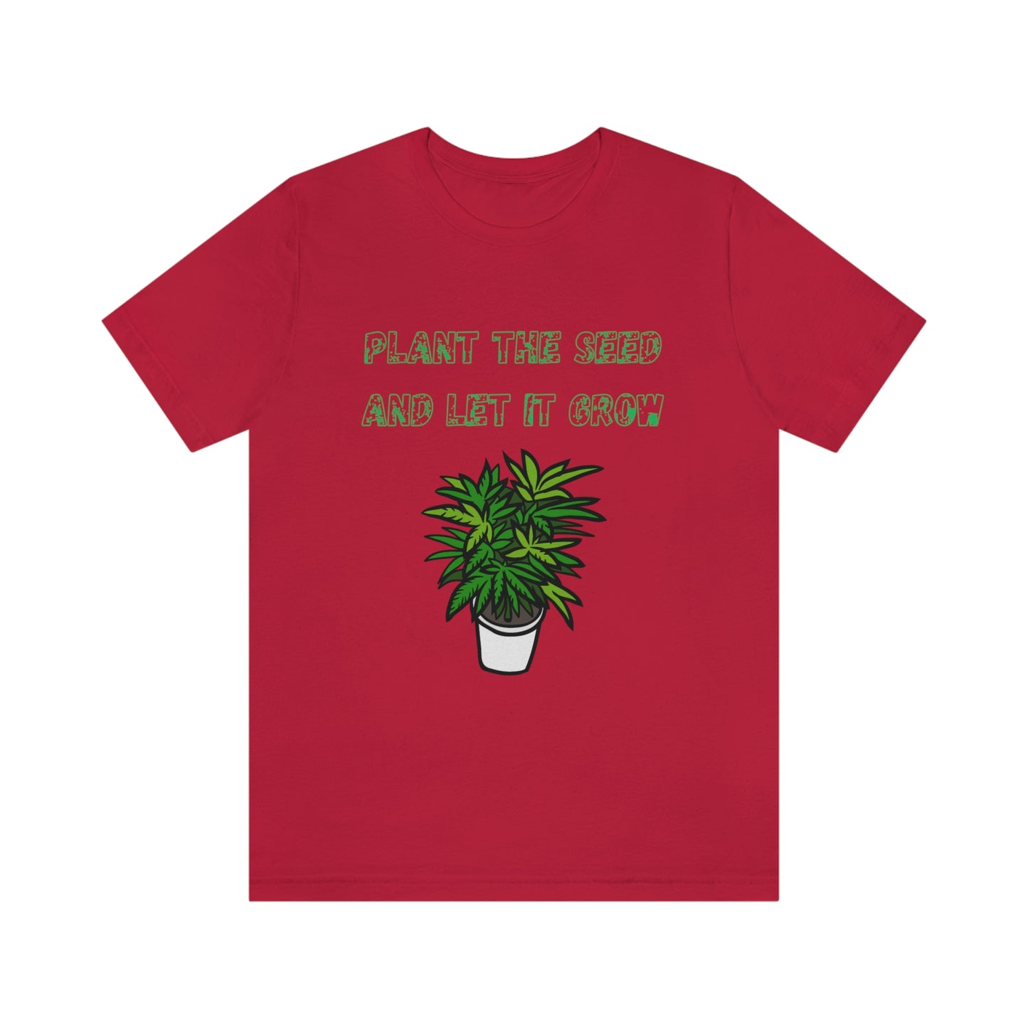 Unisex Jersey Short Sleeve Tee Plant The Seed And Let It Grow