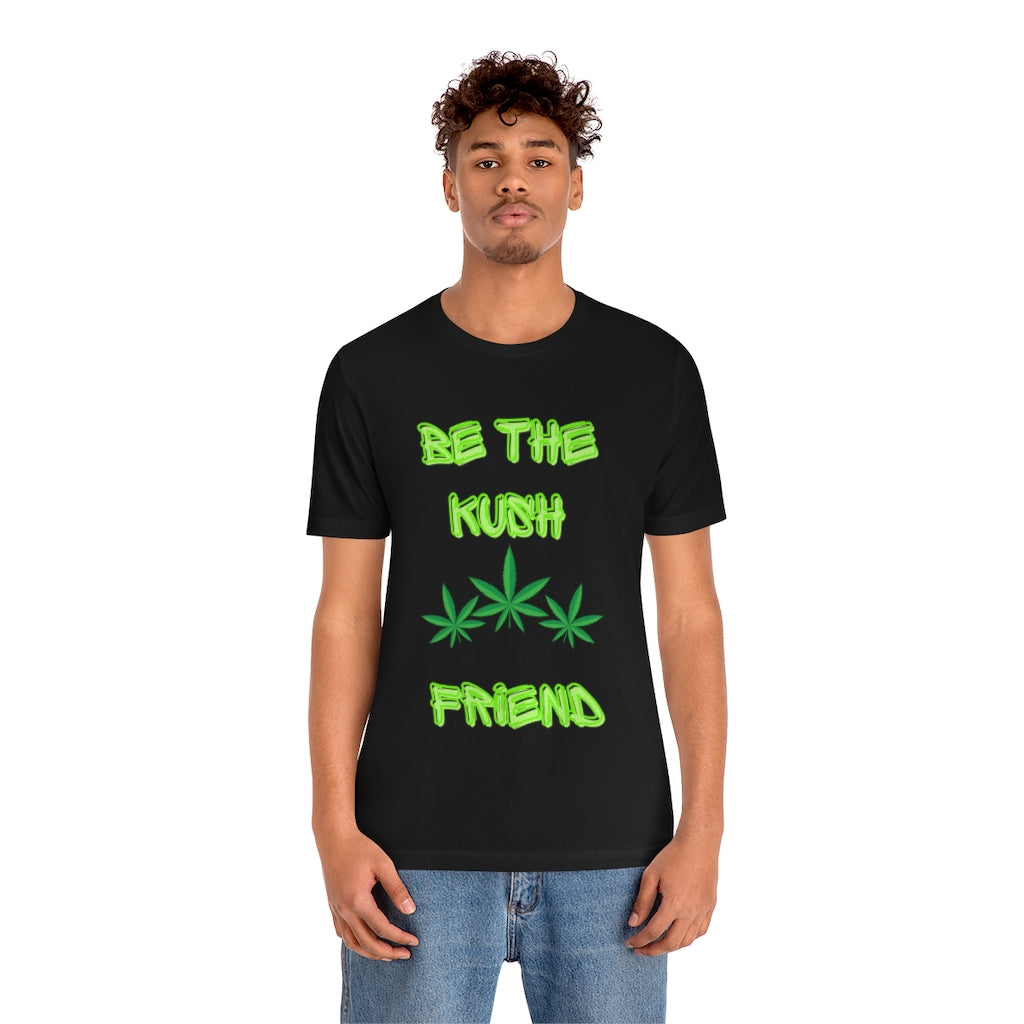 Unisex Jersey Short Sleeve Tee Be The Kush Friend