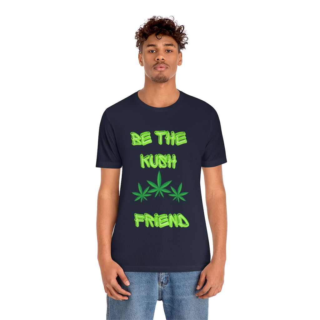 Unisex Jersey Short Sleeve Tee Be The Kush Friend