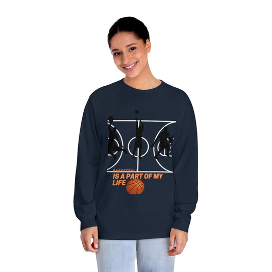 Unisex Classic Long Sleeve T-Shirt Basketball Is A Part Of My Life