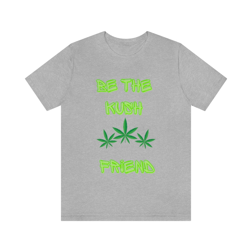 Unisex Jersey Short Sleeve Tee Be The Kush Friend