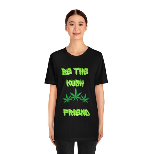 Unisex Jersey Short Sleeve Tee Be The Kush Friend