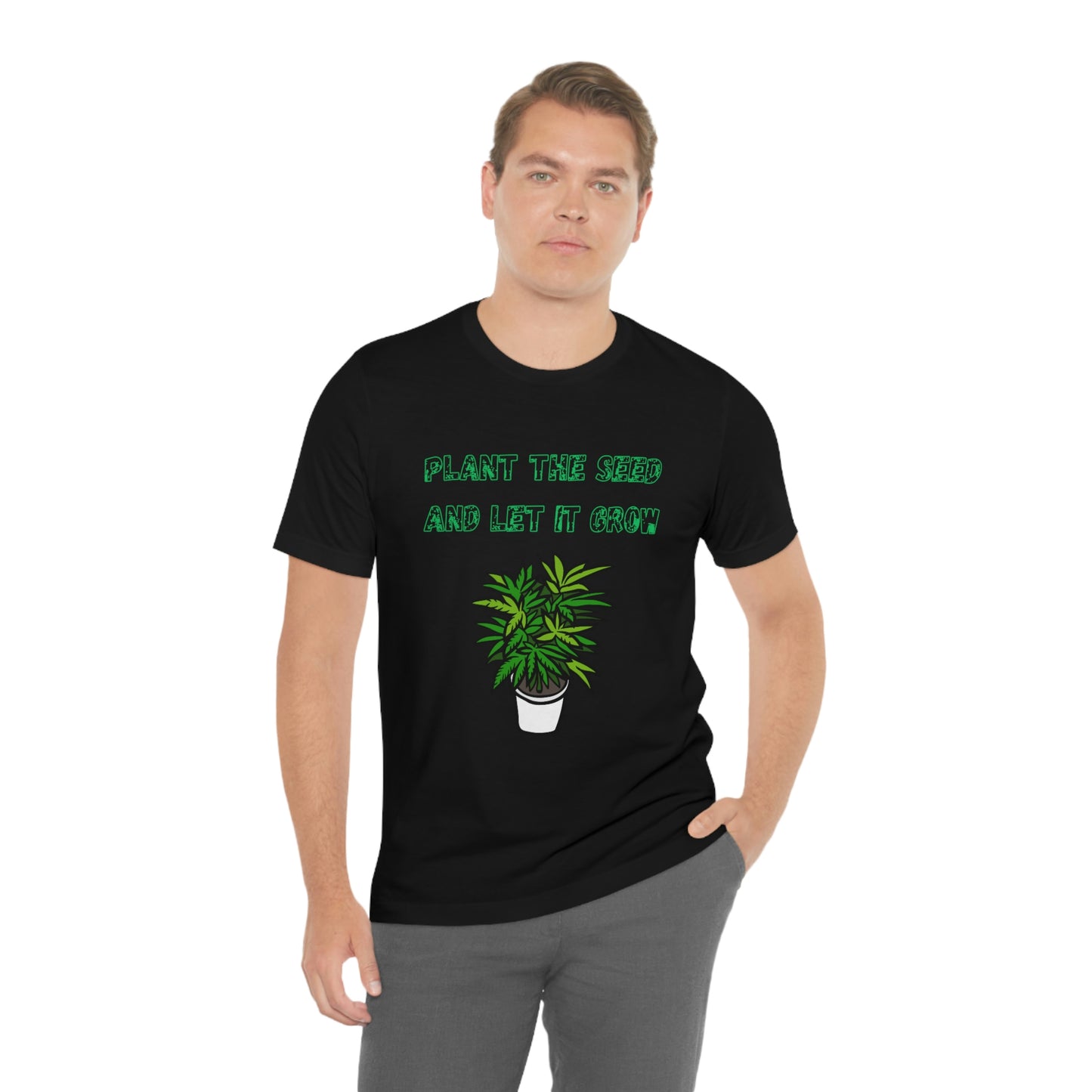 Unisex Jersey Short Sleeve Tee Plant The Seed And Let It Grow