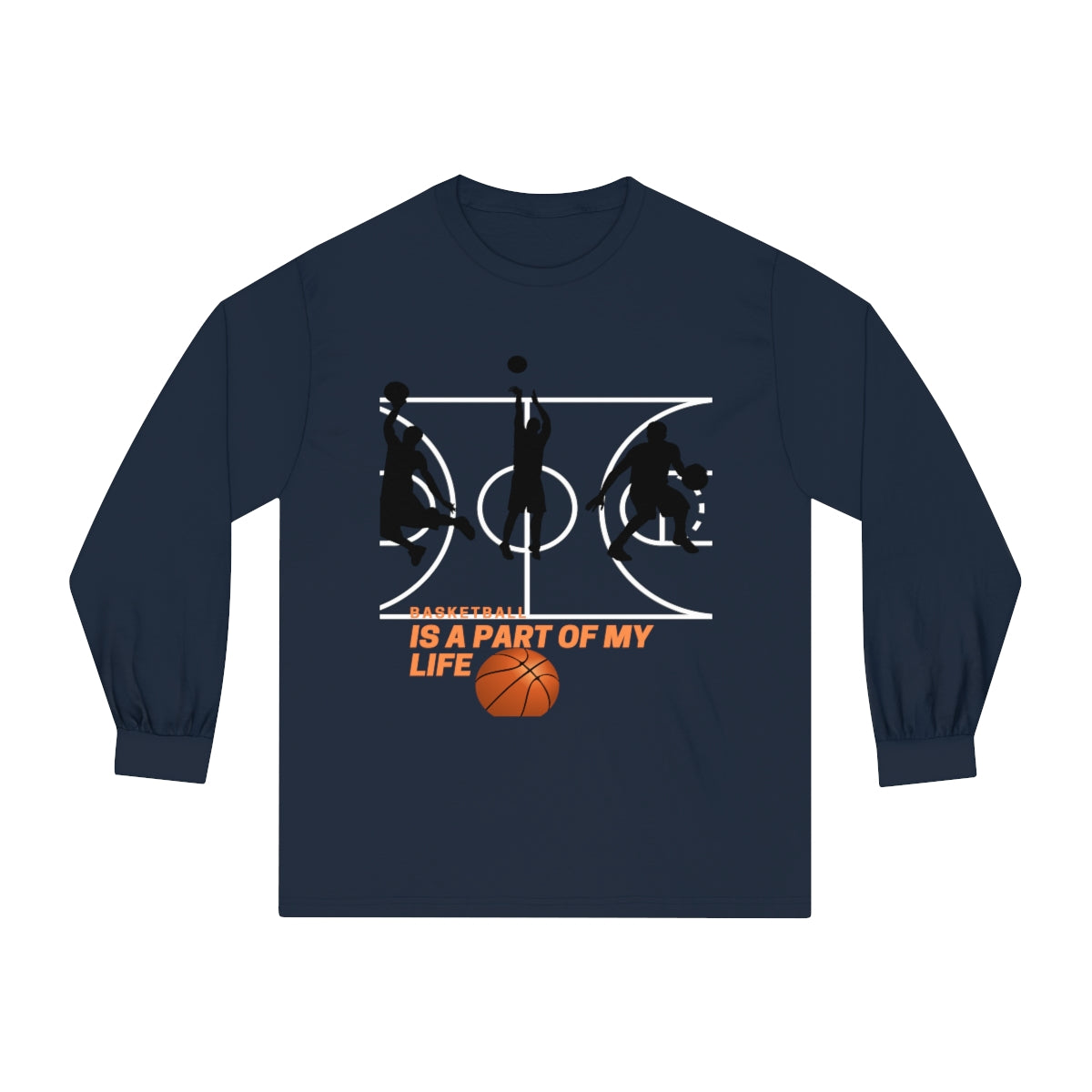 Unisex Classic Long Sleeve T-Shirt Basketball Is A Part Of My Life