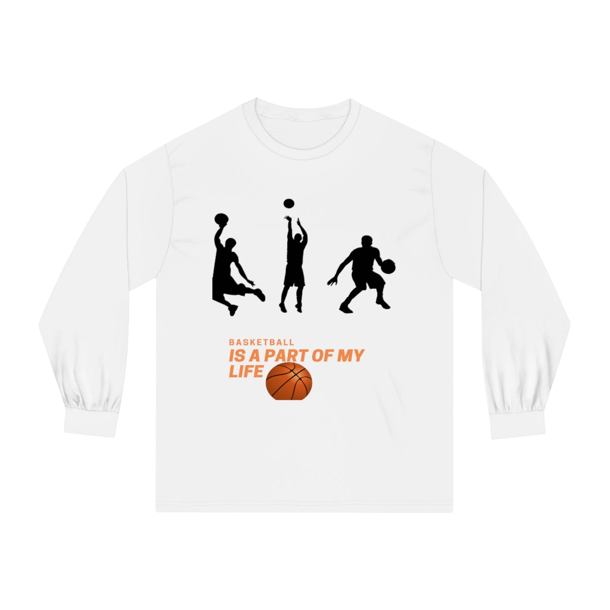 Unisex Classic Long Sleeve T-Shirt Basketball Is A Part Of My Life