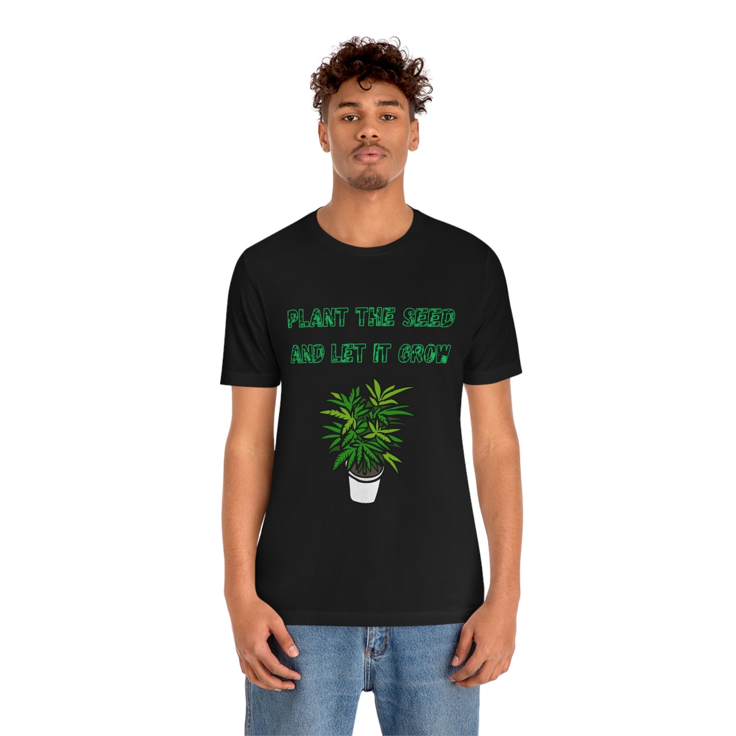 Unisex Jersey Short Sleeve Tee Plant The Seed And Let It Grow