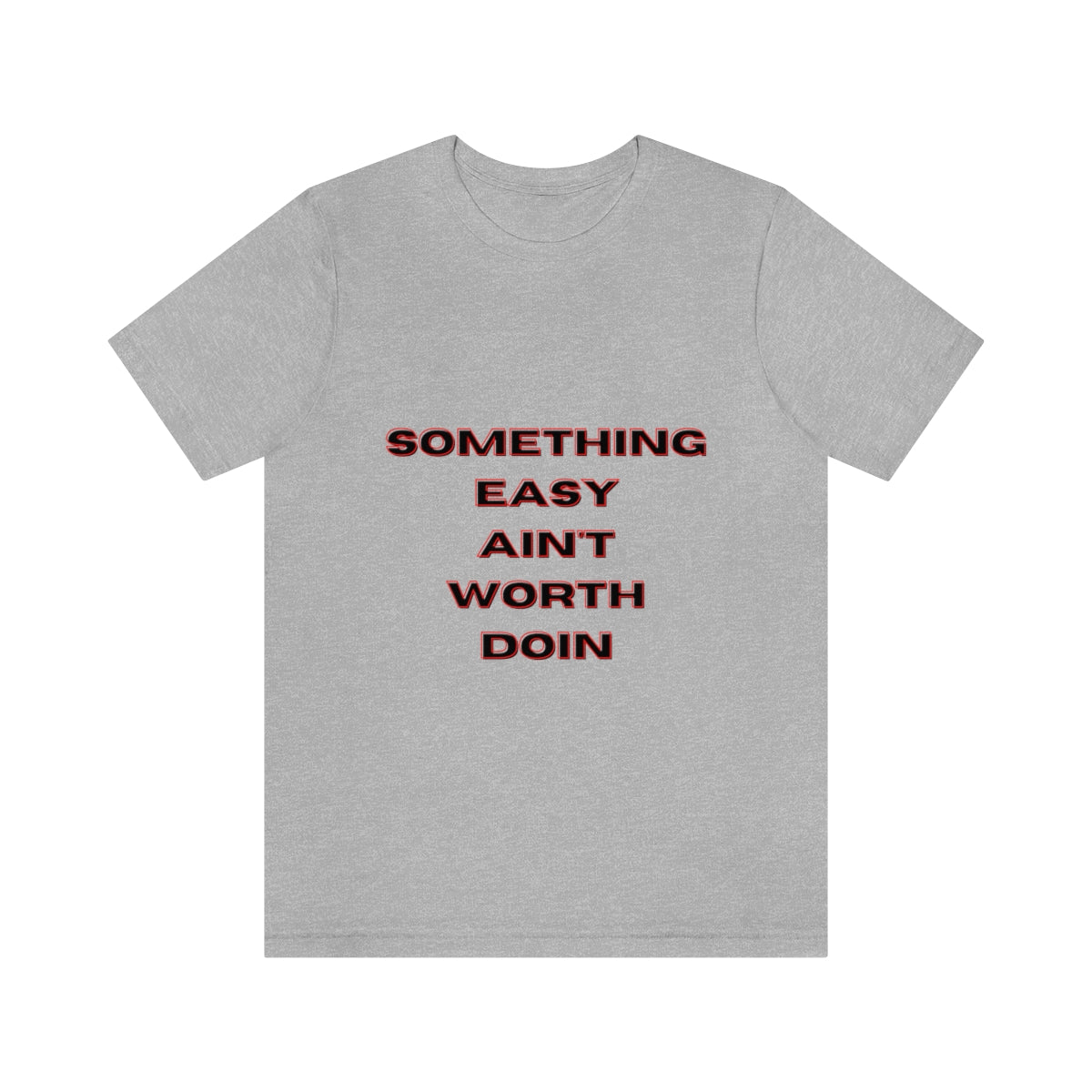 Unisex Jersey Short Sleeve Tee Somethin Easy aint Worth Doin