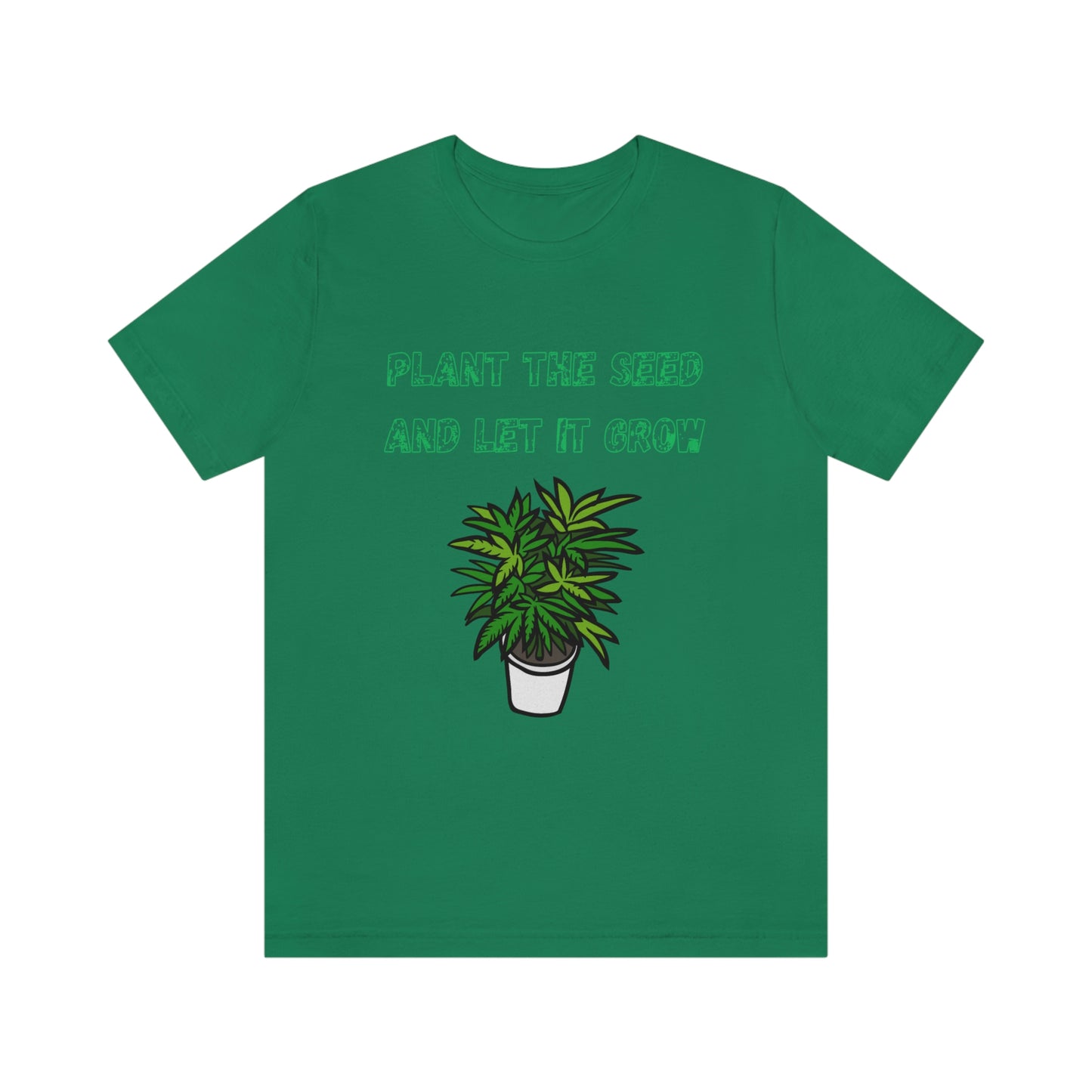 Unisex Jersey Short Sleeve Tee Plant The Seed And Let It Grow