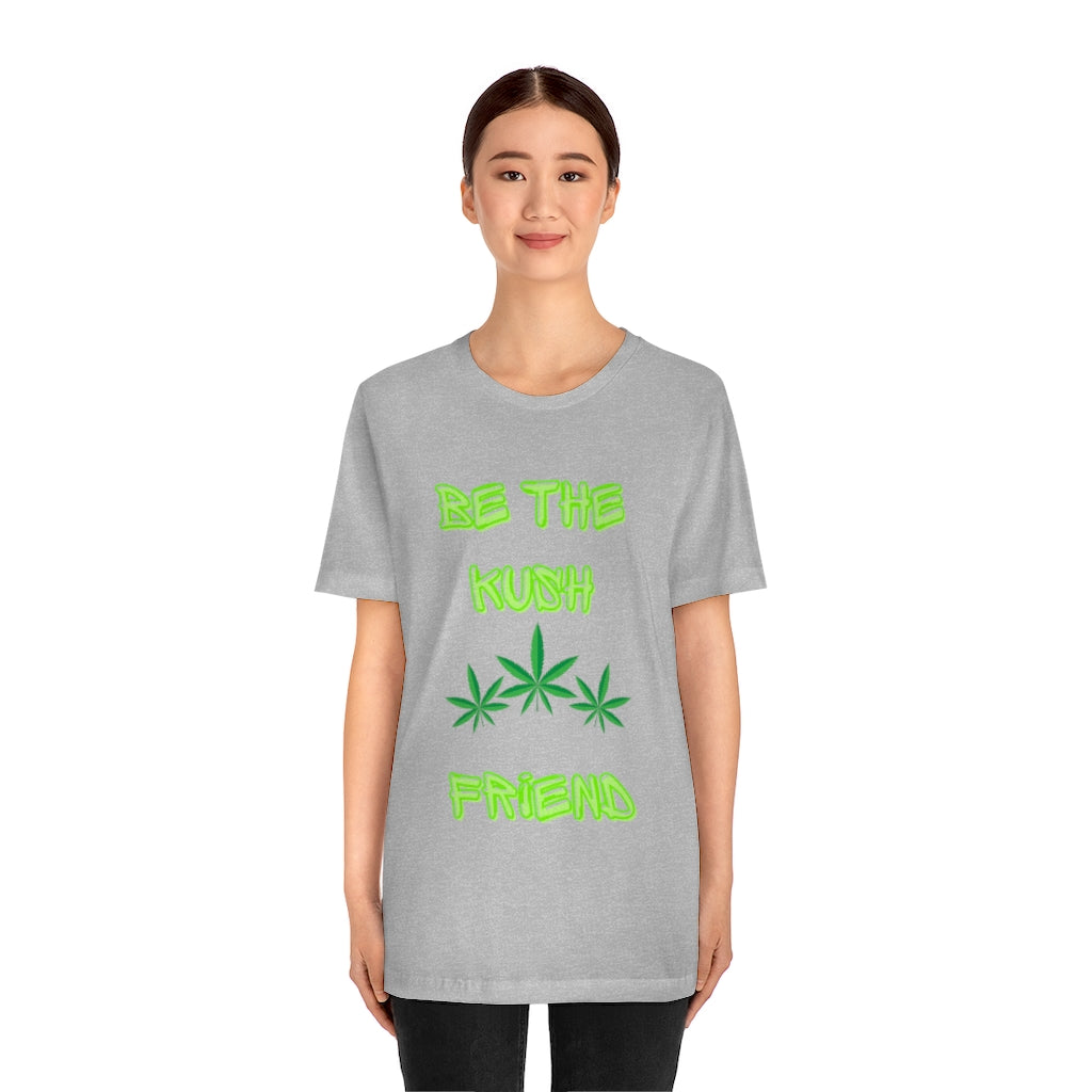 Unisex Jersey Short Sleeve Tee Be The Kush Friend