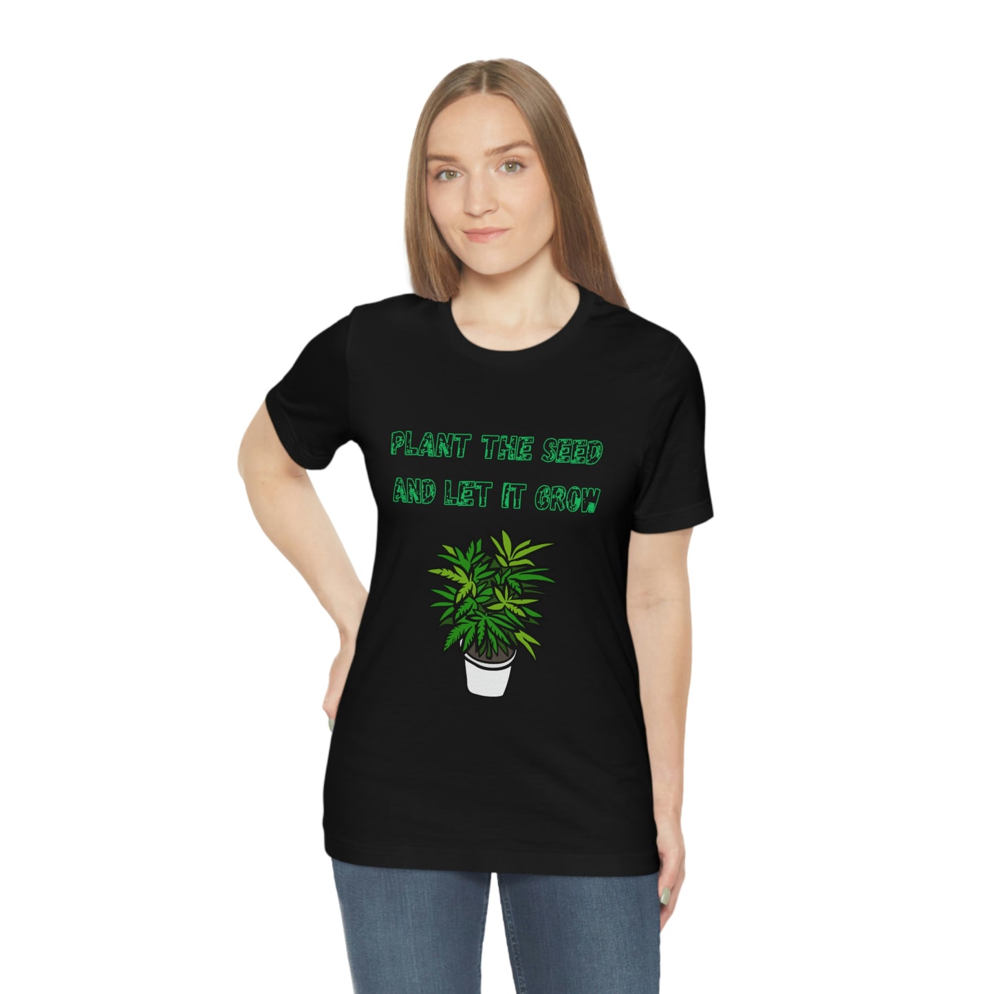 Unisex Jersey Short Sleeve Tee Plant The Seed And Let It Grow