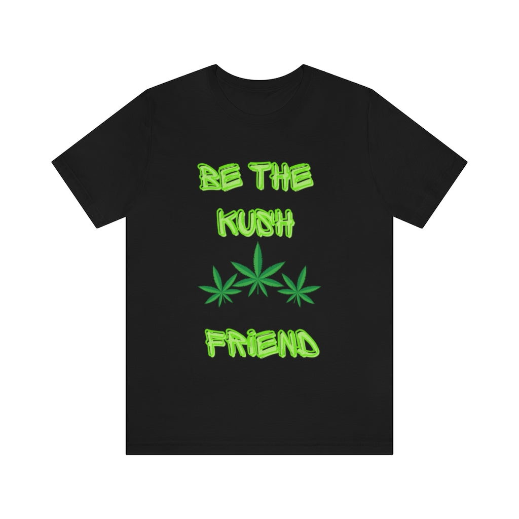 Unisex Jersey Short Sleeve Tee Be The Kush Friend