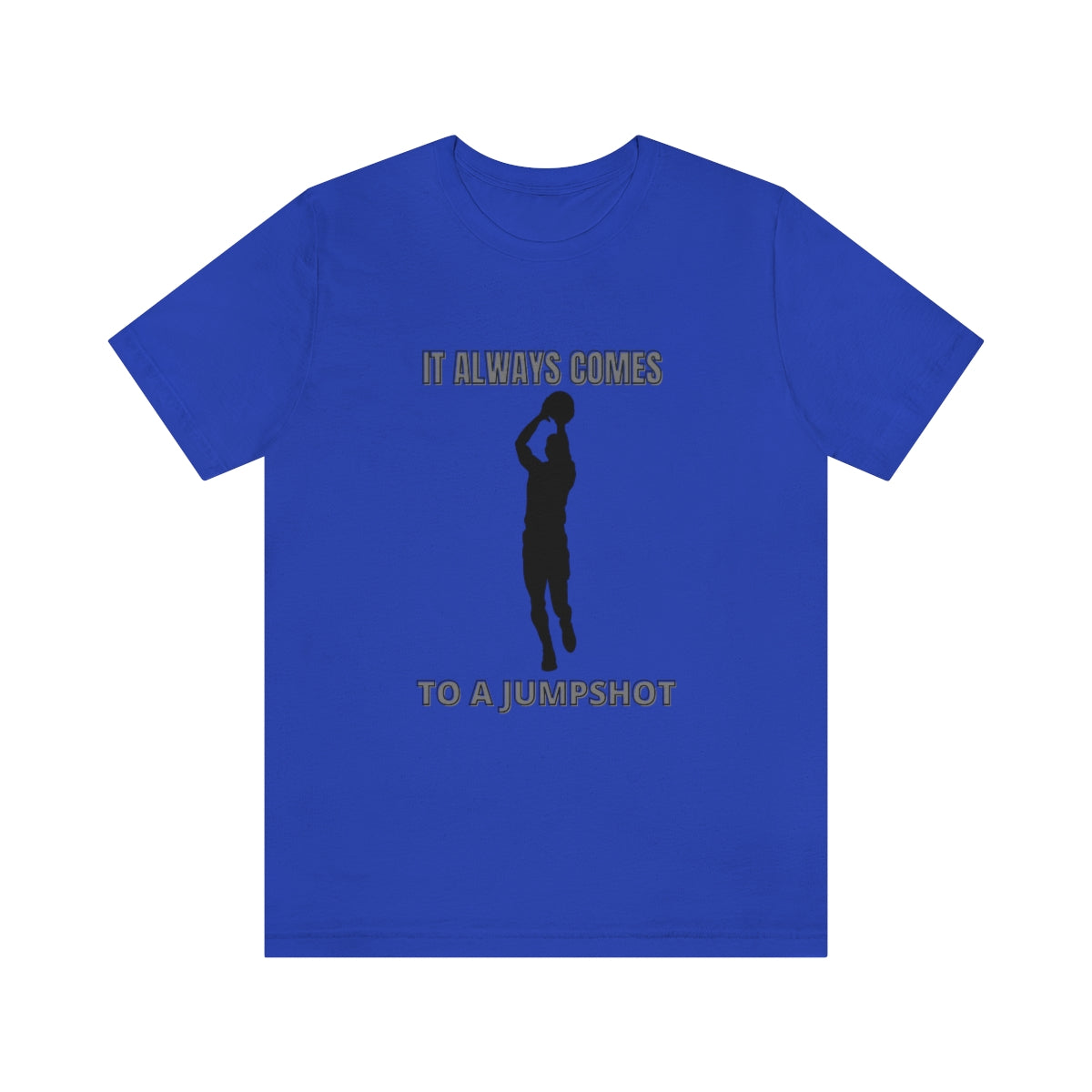 Unisex Jersey Short Sleeve Tee It Always Comes To A Jumpshot